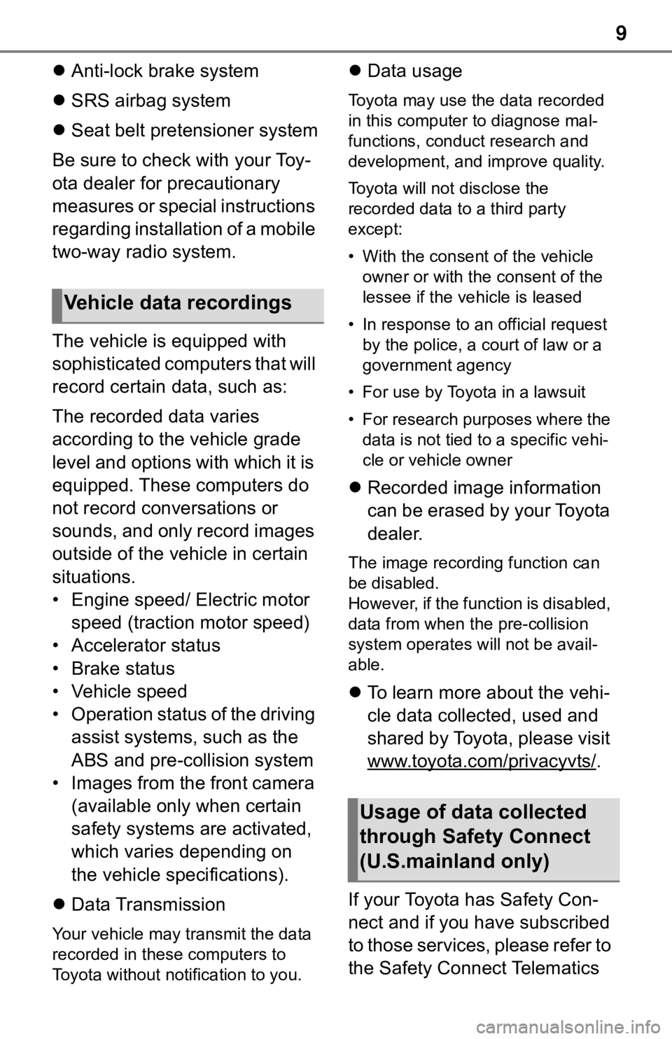 TOYOTA RAV4 2019  Owners Manual (in English) 9
Anti-lock brake system
 SRS airbag system
 Seat belt pretensioner system
Be sure to check with your Toy-
ota dealer for precautionary 
measures or special instructions 
regarding installati