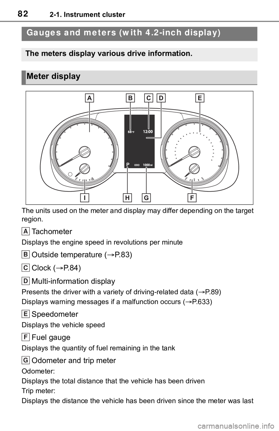 TOYOTA RAV4 2019 (in English) Manual Online 822-1. Instrument cluster
The units used on the meter and display may differ depending on the target
region.
Tachometer
Displays the engine speed in revolutions per minute
Outside temperature ( P. TOYOTA RAV4 2019 (in English) Manual Online 822-1. Instrument cluster
The units used on the meter and display may differ depending on the target
region.
Tachometer
Displays the engine speed in revolutions per minute
Outside temperature ( P.