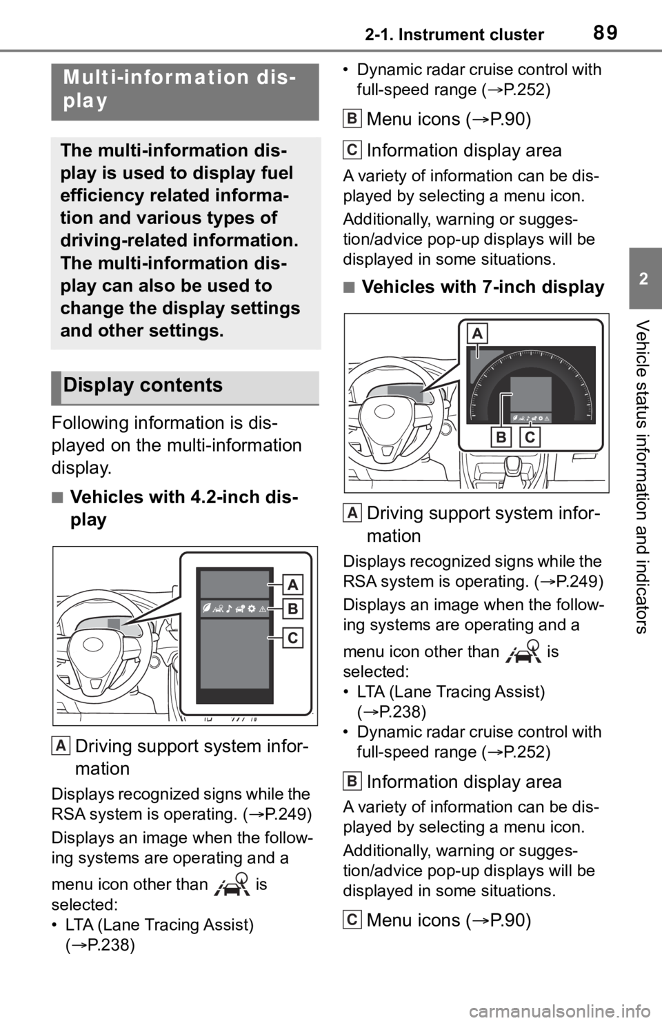 TOYOTA RAV4 2019  Owners Manual (in English) 892-1. Instrument cluster
2
Vehicle status information and indicators
Following information is dis-
played on the multi-information 
display.
■Vehicles with 4.2-inch dis-
play
Driving support system