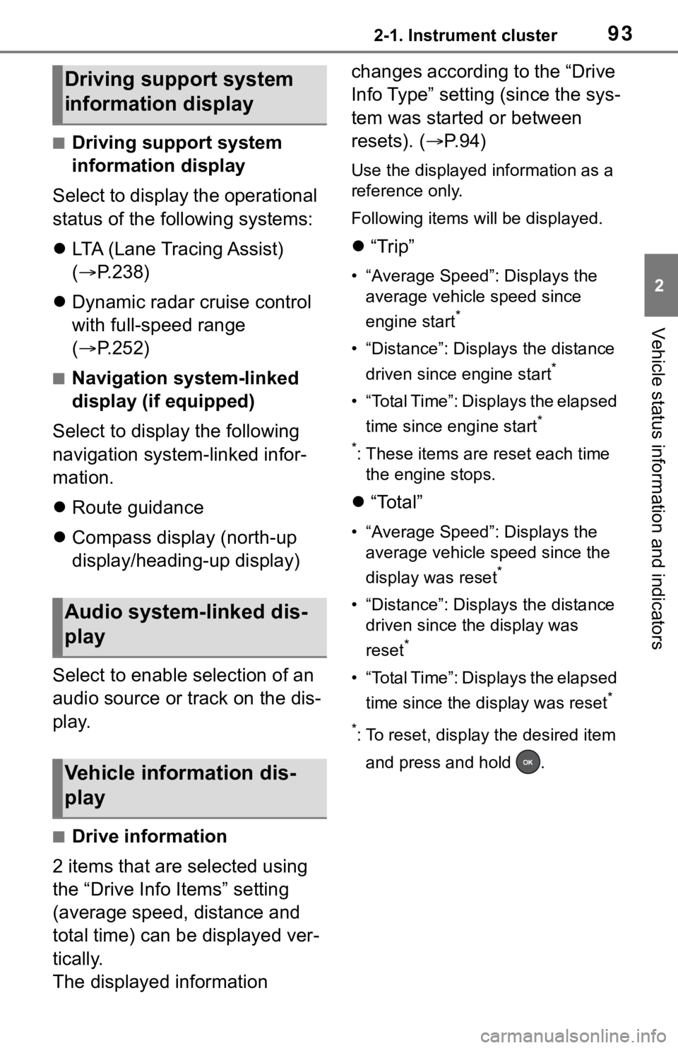 TOYOTA RAV4 2019 Owners Manual (in English) 932-1. Instrument cluster
2
Vehicle status information and indicators
■Driving support system
information display
Select to display the operational
status of the following systems:
LTA (Lane T TOYOTA RAV4 2019 Owners Manual (in English) 932-1. Instrument cluster
2
Vehicle status information and indicators
■Driving support system
information display
Select to display the operational
status of the following systems:
LTA (Lane T