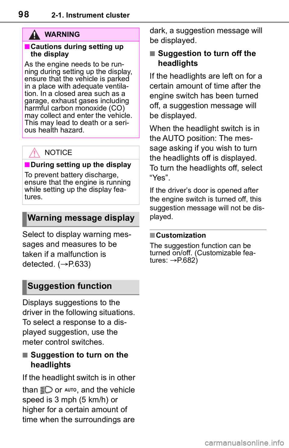TOYOTA RAV4 2019 Owners Manual (in English) 982-1. Instrument cluster
Select to display warning mes-
sages and measures to be
taken if a malfunction is
detected. (P.633)
Displays suggestions to the
driver in the following situations.
To TOYOTA RAV4 2019 Owners Manual (in English) 982-1. Instrument cluster
Select to display warning mes-
sages and measures to be
taken if a malfunction is
detected. (P.633)
Displays suggestions to the
driver in the following situations.
To