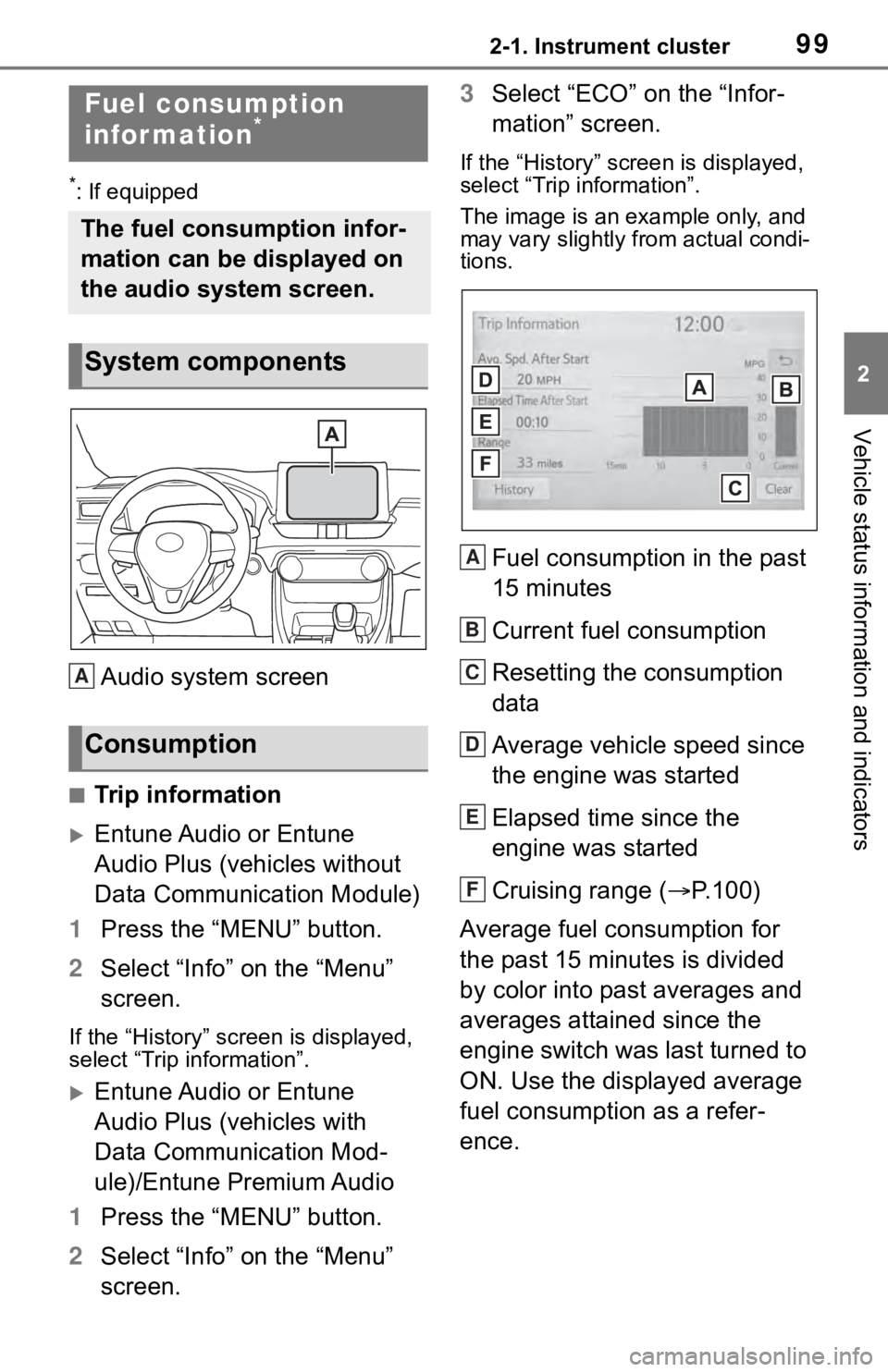 TOYOTA RAV4 2019 Owners Manual (in English) 992-1. Instrument cluster
2
Vehicle status information and indicators
*: If equipped
Audio system screen
■Trip information
Entune Audio or Entune
Audio Plus (vehicles without
Data Communication TOYOTA RAV4 2019 Owners Manual (in English) 992-1. Instrument cluster
2
Vehicle status information and indicators
*: If equipped
Audio system screen
■Trip information
Entune Audio or Entune
Audio Plus (vehicles without
Data Communication