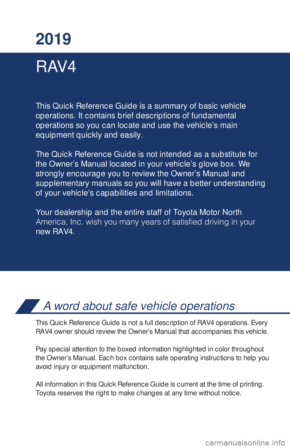 TOYOTA RAV4 2019  Owners Manual (in English) RAV4 2019
This Quick Reference Guide is a summary of basic vehicle
operations. It contains brief descriptions of fundamental
operations so you can locate and use the vehicle’s main 
equipment quickl