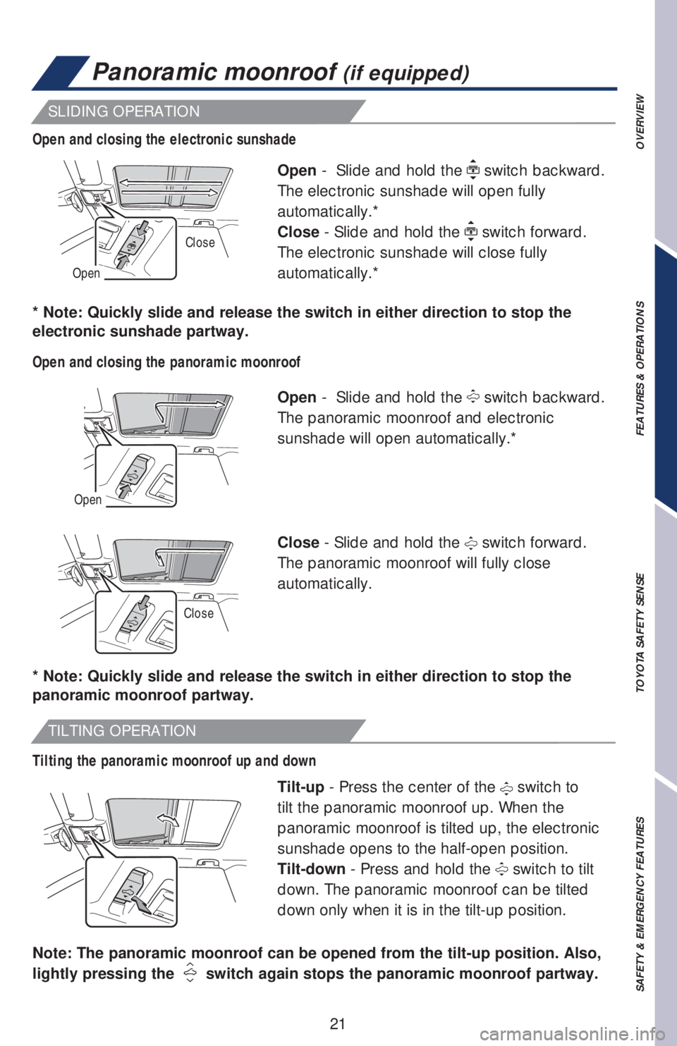 TOYOTA RAV4 2019   (in English) Owners Manual 21
SLIDING OPERATION
TILTING OPERATION
Open -  Slide and hold the  switch backward. 
The electronic sunshade will open fully 
automatically.*
Close - Slide and hold the 
 switch forward. 
The electron