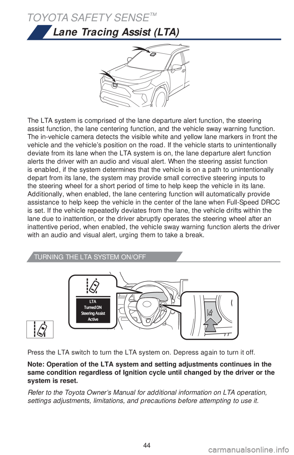 TOYOTA RAV4 2019   (in English) Service Manual 44 The LTA system is comprised of the lane departure alert function, the steering 
assist function, the lane centering function, and the vehicle sway warning function. 
The in-vehicle camera detects t