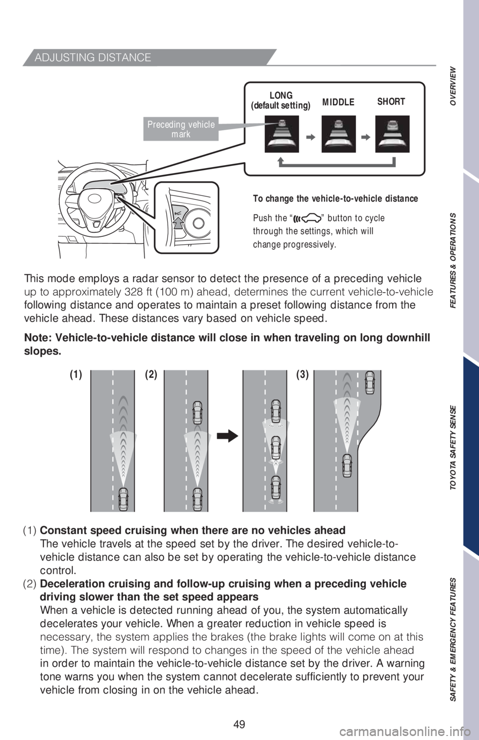 TOYOTA RAV4 2019   (in English) Workshop Manual 49
�"�%�+�6�4�5�*�/�(��%�*�4�5�"�/�$�&
To change the vehicle-to-vehicle distance
 
Push the “
” button to cycle
through the settings, which will
change progressively. 
This mode employs a radar s