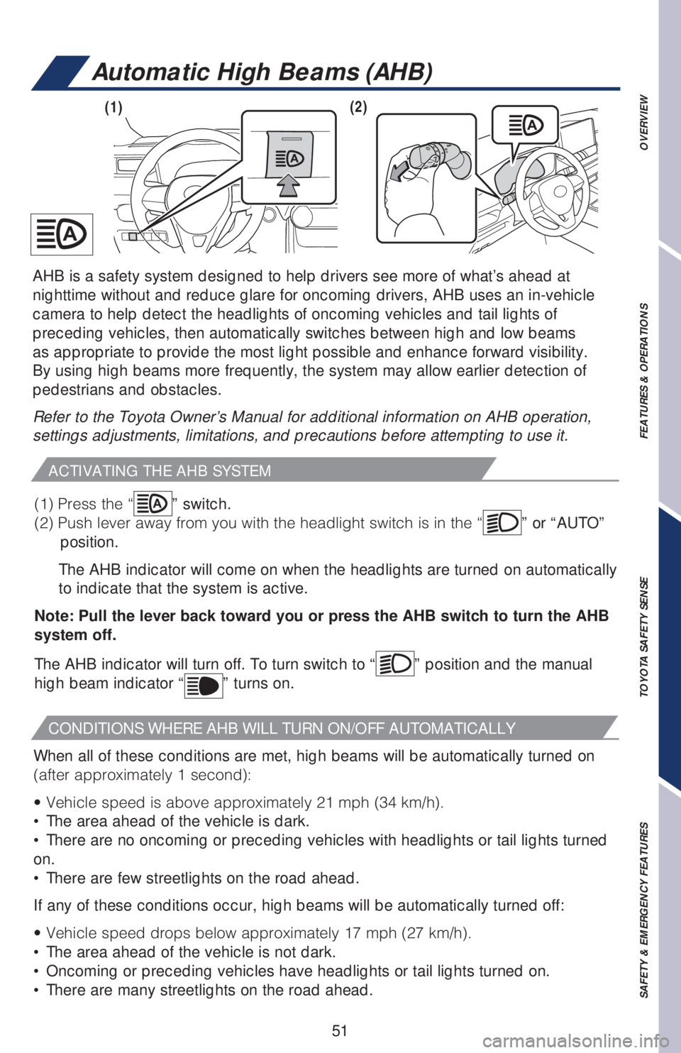 TOYOTA RAV4 2019   (in English) Workshop Manual 51
OVERVIEW FEATURES & OPERATIONS TOYOTA SAFETY SENSE SAFETY & EMERGENCY FEATURES
Automatic High Beams (AHB)
ACTIVATING THE AHB SYSTEM
CONDITIONS WHERE AHB WILL TURN ON/OFF AUTOMATICALLY
When all of t