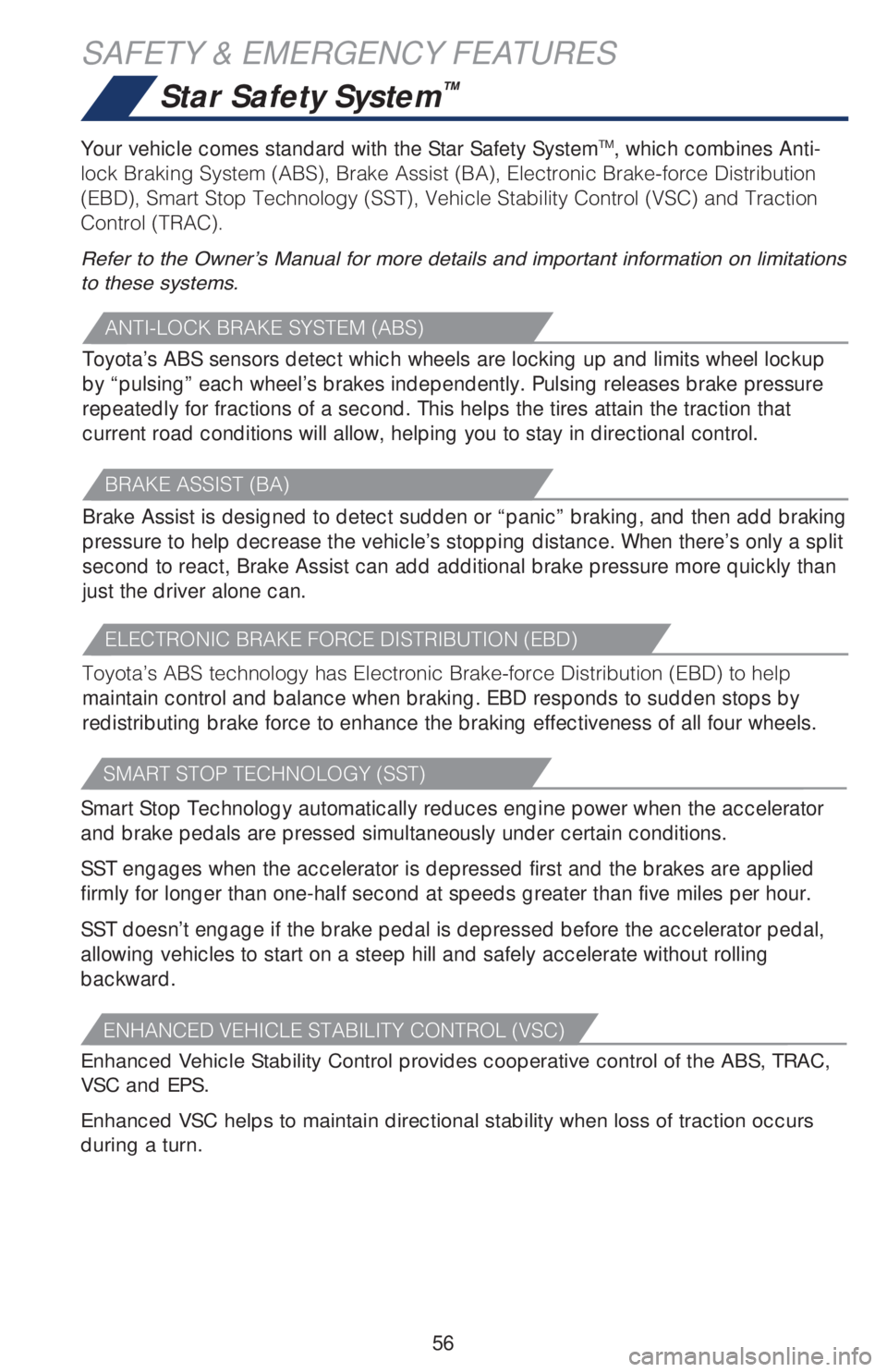 TOYOTA RAV4 2019   (in English) Workshop Manual 56
Star Safety System™
SAFETY & EMERGENCY FEATURES
�"�/�5�*��-�0�$�,��#�3�"�,�&��4�:�4�5�&�.��	�"�#�4�

Toyota’s ABS sensors detect which wheels are locking up and limits wheel lockup 
by “p