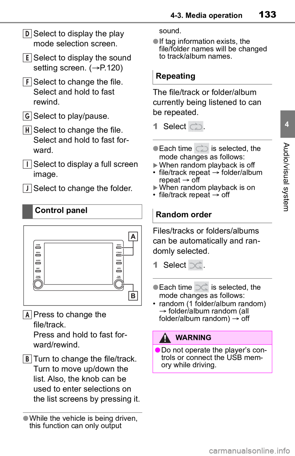 TOYOTA RAV4 2019 Accessories, Audio & Navigation (in English) 1334-3. Media operation
4
Audio/visual system
Select to display the play
mode selection screen.
Select to display the sound
setting screen. (P.120)
Select to change the file.
Select and hold to f TOYOTA RAV4 2019 Accessories, Audio & Navigation (in English) 1334-3. Media operation
4
Audio/visual system
Select to display the play
mode selection screen.
Select to display the sound
setting screen. (P.120)
Select to change the file.
Select and hold to f