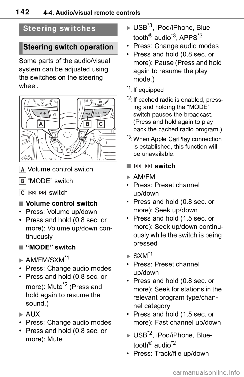 TOYOTA RAV4 2019  Accessories, Audio & Navigation (in English) 1424-4. Audio/visual remote controls
4-4.Audio/visual remote controls 
Some parts of the audio/visual 
system can be adjusted using 
the switches on the steering 
wheel.Volume control switch
“MODE
