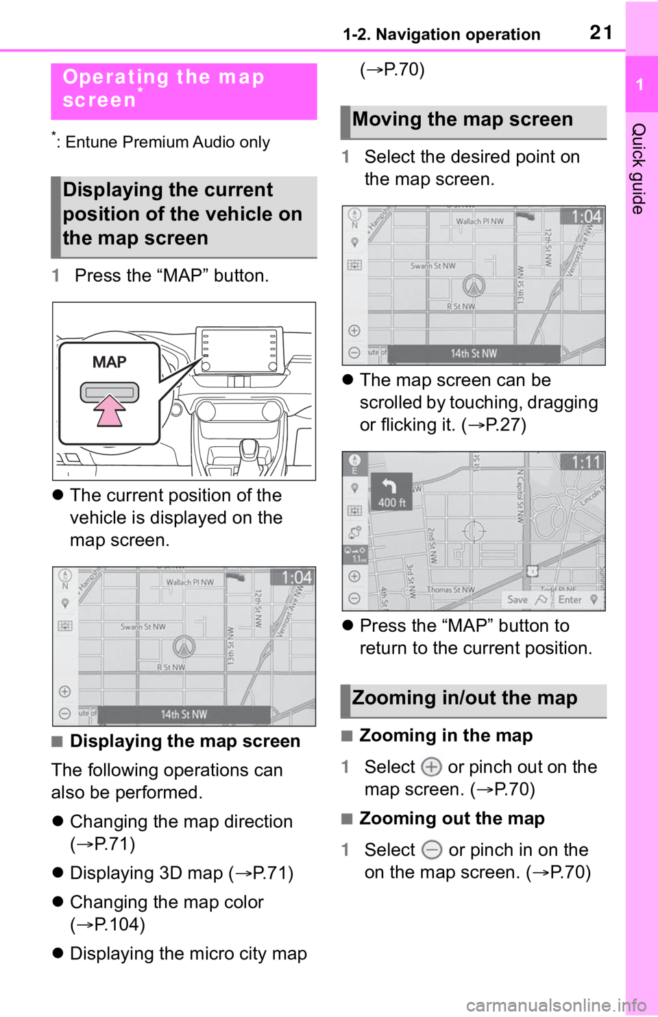 TOYOTA RAV4 2019 Accessories, Audio & Navigation (in English) 211-2. Navigation operation
1
Quick guide
1-2.Navigation operation
*: Entune Premium Audio only
1Press the “MAP” button.
The current position of the
vehicle is displayed on the
map screen.
TOYOTA RAV4 2019 Accessories, Audio & Navigation (in English) 211-2. Navigation operation
1
Quick guide
1-2.Navigation operation
*: Entune Premium Audio only
1Press the “MAP” button.
The current position of the
vehicle is displayed on the
map screen.