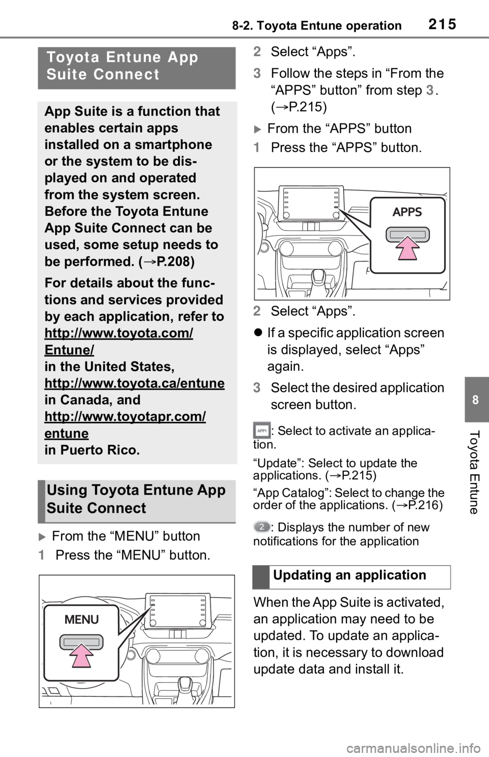 TOYOTA RAV4 2019 Accessories, Audio & Navigation (in English) 2158-2. Toyota Entune operation
8
Toyota Entune
8-2.Toyota Entune operation
From the “MENU” button
1 Press the “MENU” button. 2
Select “Apps”.
3 Follow the steps in “From the
“APP TOYOTA RAV4 2019 Accessories, Audio & Navigation (in English) 2158-2. Toyota Entune operation
8
Toyota Entune
8-2.Toyota Entune operation
From the “MENU” button
1 Press the “MENU” button. 2
Select “Apps”.
3 Follow the steps in “From the
“APP