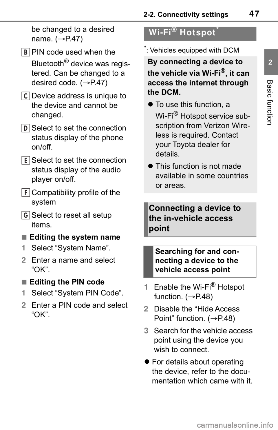 TOYOTA RAV4 2019 Accessories, Audio & Navigation (in English) 472-2. Connectivity settings
2
Basic function
be changed to a desired
name. (P. 4 7 )
PIN code used when the
Bluetooth
® device was regis-
tered. Can be changed to a
desired code. ( P.47)
De TOYOTA RAV4 2019 Accessories, Audio & Navigation (in English) 472-2. Connectivity settings
2
Basic function
be changed to a desired
name. (P. 4 7 )
PIN code used when the
Bluetooth
® device was regis-
tered. Can be changed to a
desired code. ( P.47)
De