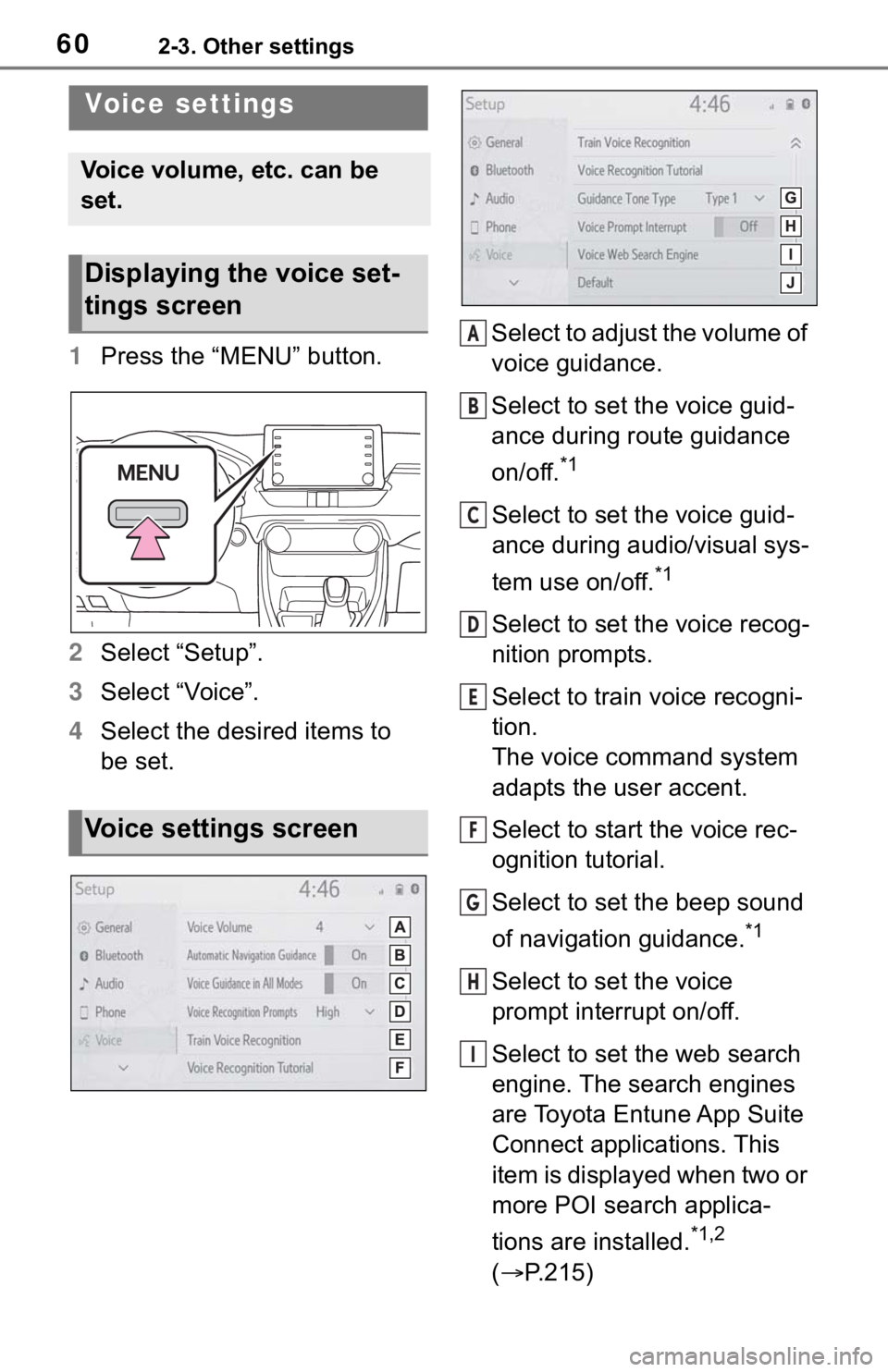 TOYOTA RAV4 2019 Accessories, Audio & Navigation (in English) 602-3. Other settings
1Press the “MENU” button.
2 Select “Setup”.
3 Select “Voice”.
4 Select the desired items to
be set. Select to adjust the volume of
voice guidance.
Select to set the TOYOTA RAV4 2019 Accessories, Audio & Navigation (in English) 602-3. Other settings
1Press the “MENU” button.
2 Select “Setup”.
3 Select “Voice”.
4 Select the desired items to
be set. Select to adjust the volume of
voice guidance.
Select to set the