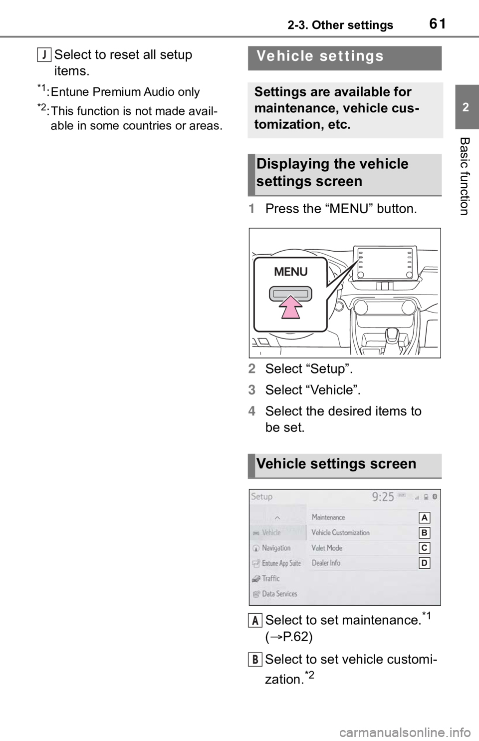 TOYOTA RAV4 2019 Accessories, Audio & Navigation (in English) 612-3. Other settings
2
Basic function
Select to reset all setup
items.
*1: Entune Premium Audio only
*2: This function is not made avail-able in some countries or areas.
1 Press the “MENU” butto TOYOTA RAV4 2019 Accessories, Audio & Navigation (in English) 612-3. Other settings
2
Basic function
Select to reset all setup
items.
*1: Entune Premium Audio only
*2: This function is not made avail-able in some countries or areas.
1 Press the “MENU” butto