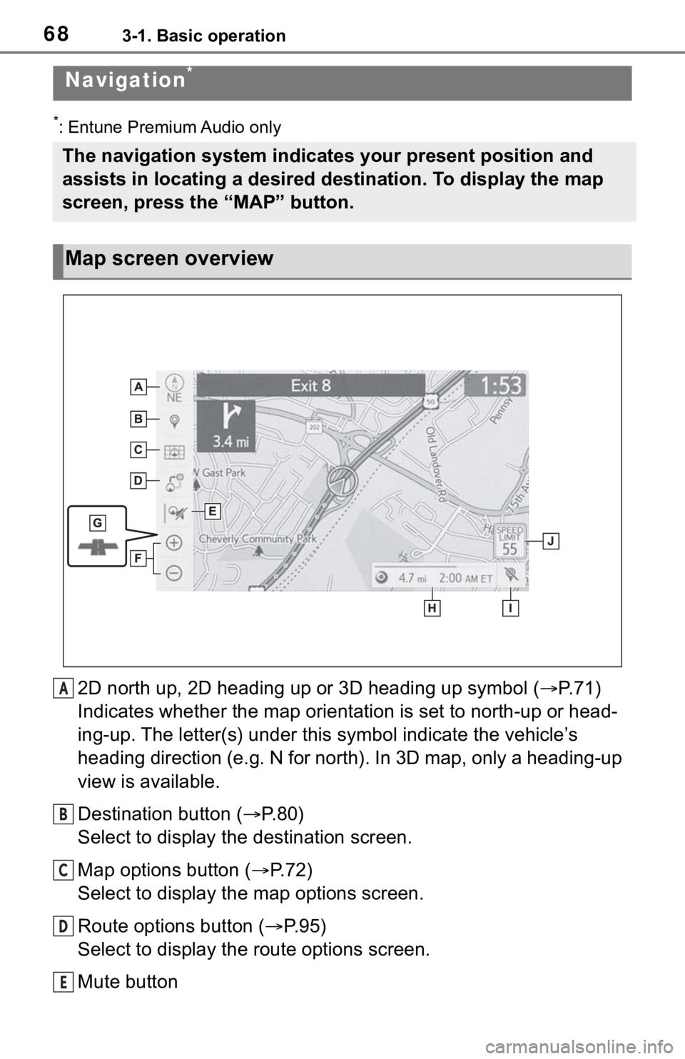 TOYOTA RAV4 2019 Accessories, Audio & Navigation (in English) 683-1. Basic operation
3-1.Basic operation
*: Entune Premium Audio only
2D north up, 2D heading up or 3D heading up symbol (P. 7 1 )
Indicates whether the map orientation is set to north-up or hea TOYOTA RAV4 2019 Accessories, Audio & Navigation (in English) 683-1. Basic operation
3-1.Basic operation
*: Entune Premium Audio only
2D north up, 2D heading up or 3D heading up symbol (P. 7 1 )
Indicates whether the map orientation is set to north-up or hea