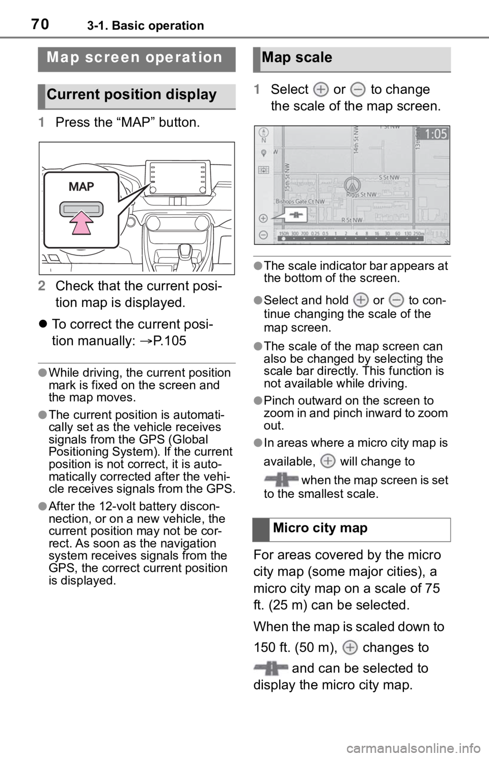 TOYOTA RAV4 2019 Accessories, Audio & Navigation (in English) 703-1. Basic operation
1Press the “MAP” button.
2 Check that the current posi-
tion map is displayed.
To correct the current posi-
tion manually: P.105
●While driving, the cu rrent posit TOYOTA RAV4 2019 Accessories, Audio & Navigation (in English) 703-1. Basic operation
1Press the “MAP” button.
2 Check that the current posi-
tion map is displayed.
To correct the current posi-
tion manually: P.105
●While driving, the cu rrent posit