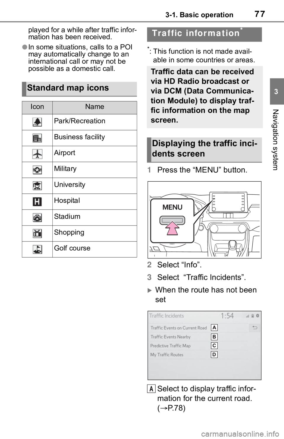 TOYOTA RAV4 2019 Accessories, Audio & Navigation (in English) 773-1. Basic operation
3
Navigation system
played for a while after traffic infor-
mation has been received.
●In some situations, calls to a POI
may automatically change to an
international call o TOYOTA RAV4 2019 Accessories, Audio & Navigation (in English) 773-1. Basic operation
3
Navigation system
played for a while after traffic infor-
mation has been received.
●In some situations, calls to a POI
may automatically change to an
international call o