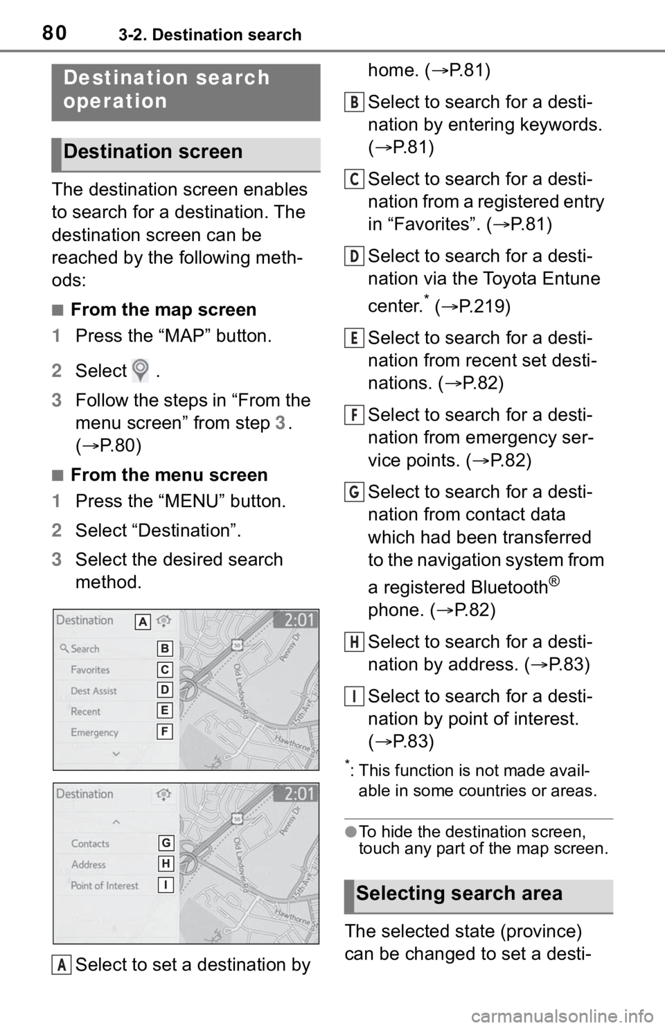 TOYOTA RAV4 2019 Accessories, Audio & Navigation (in English) 803-2. Destination search
3-2.Destination search
The destination screen enables
to search for a destination. The
destination screen can be
reached by the following meth-
ods:
■From the map screen TOYOTA RAV4 2019 Accessories, Audio & Navigation (in English) 803-2. Destination search
3-2.Destination search
The destination screen enables
to search for a destination. The
destination screen can be
reached by the following meth-
ods:
■From the map screen