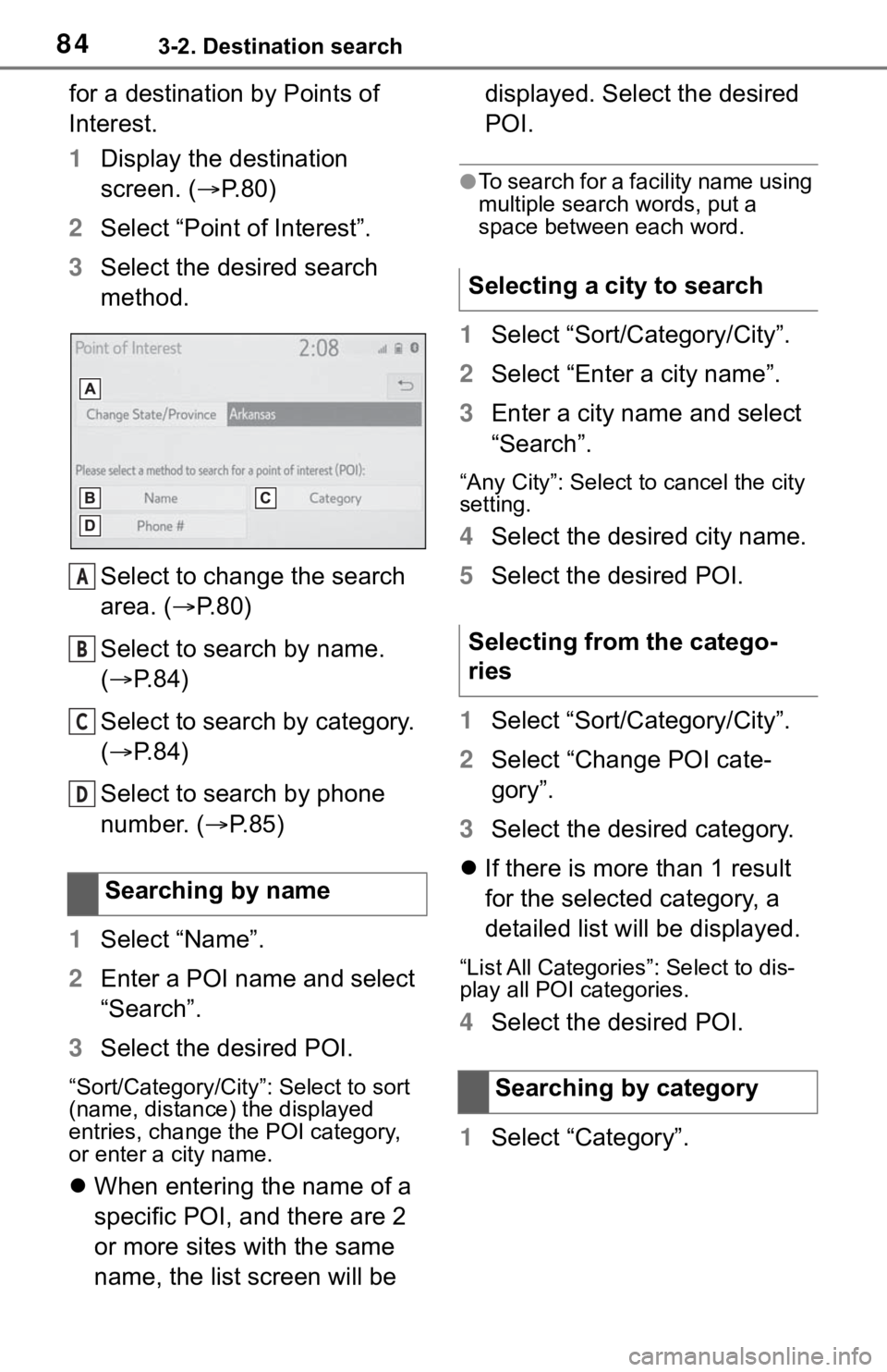TOYOTA RAV4 2019 Accessories, Audio & Navigation (in English) 843-2. Destination search
for a destination by Points of
Interest.
1Display the destination
screen. ( P.80)
2 Select “Point of Interest”.
3 Select the desired search
method.
Select to change TOYOTA RAV4 2019 Accessories, Audio & Navigation (in English) 843-2. Destination search
for a destination by Points of
Interest.
1Display the destination
screen. ( P.80)
2 Select “Point of Interest”.
3 Select the desired search
method.
Select to change
