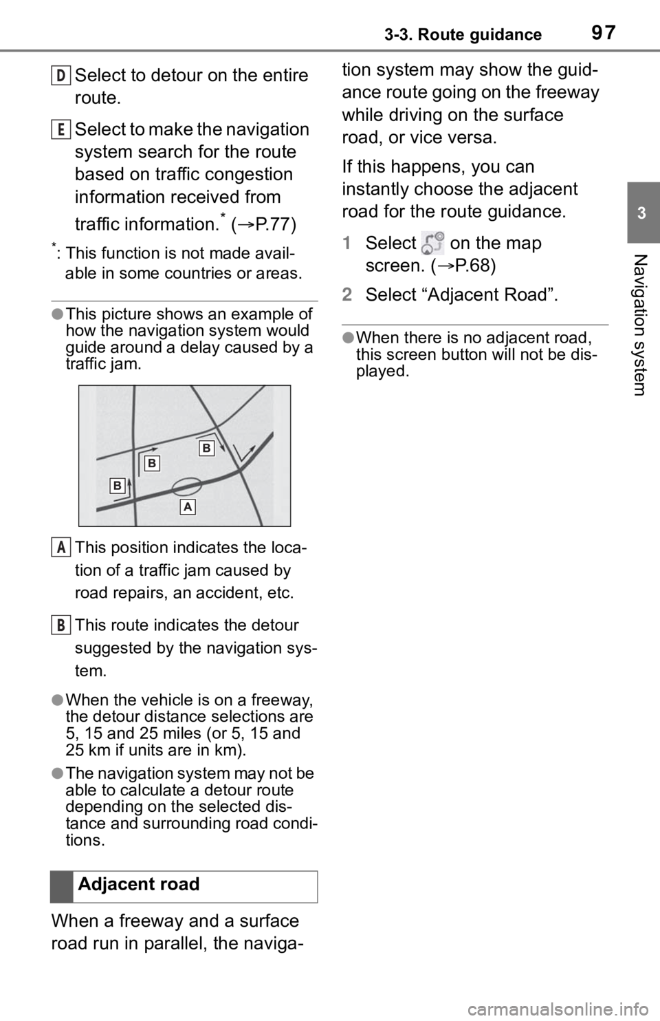 TOYOTA RAV4 2019 Accessories, Audio & Navigation (in English) 973-3. Route guidance
3
Navigation system
Select to detour on the entire
route.
Select to make the navigation
system search for the route
based on traffic congestion
information received from
tra TOYOTA RAV4 2019 Accessories, Audio & Navigation (in English) 973-3. Route guidance
3
Navigation system
Select to detour on the entire
route.
Select to make the navigation
system search for the route
based on traffic congestion
information received from
tra