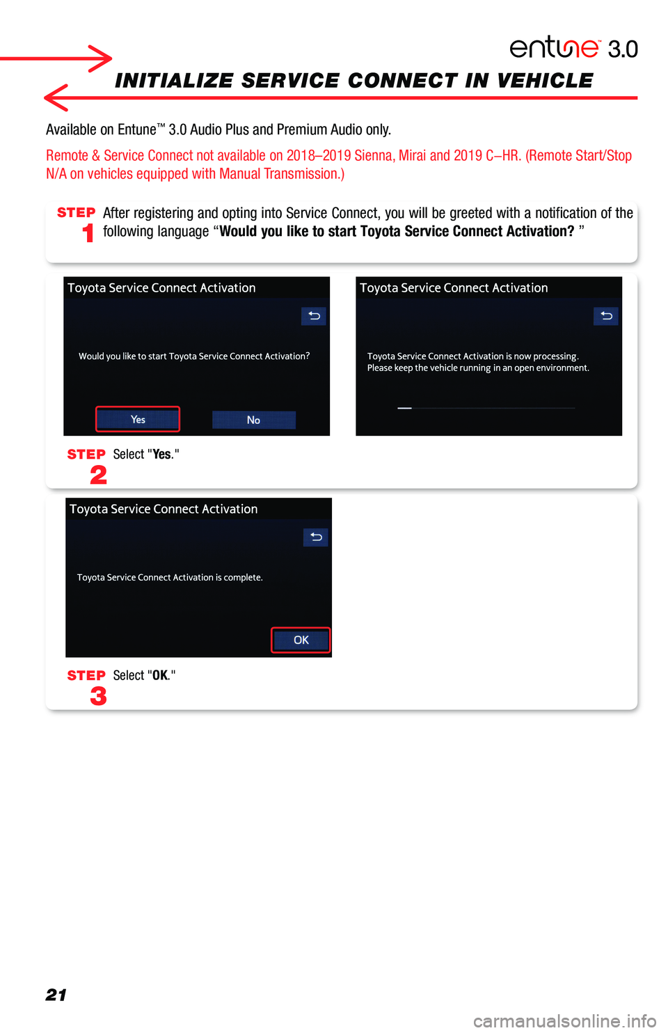 TOYOTA RAV4 2019  Accessories, Audio & Navigation (in English) 21
INITIALIZE SERVICE CONNECT IN VEHICLE
After registering and opting into Service Connect, you will be greeted w\
ith a notification of the 
following language “Would you like to start Toyota Servi