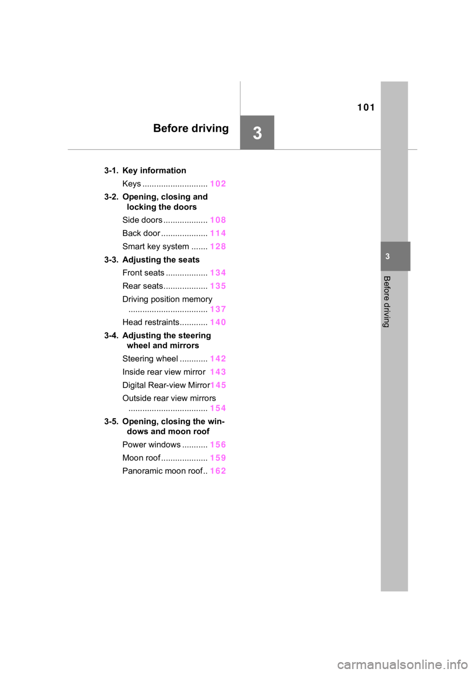 TOYOTA RAV4 2020  Owners Manual (in English) 101
3
3
Before driving
Before driving
3-1. Key informationKeys ............................ 102
3-2. Opening, closing and  locking the doors
Side doors ................... 108
Back door ..............