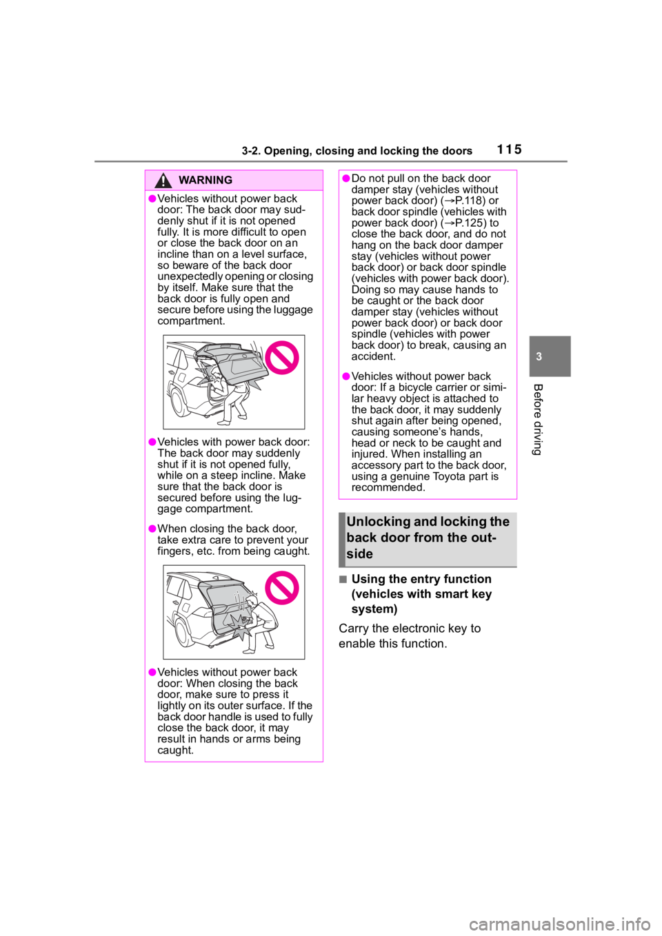 TOYOTA RAV4 2020 Owners Manual (in English) 1153-2. Opening, closing and locking the doors
3
Before driving
■Using the entry function
(vehicles with smart key
system)
Carry the electronic key to
enable this function.
WA R N I N G
●Vehicl TOYOTA RAV4 2020 Owners Manual (in English) 1153-2. Opening, closing and locking the doors
3
Before driving
■Using the entry function
(vehicles with smart key
system)
Carry the electronic key to
enable this function.
WA R N I N G
●Vehicl