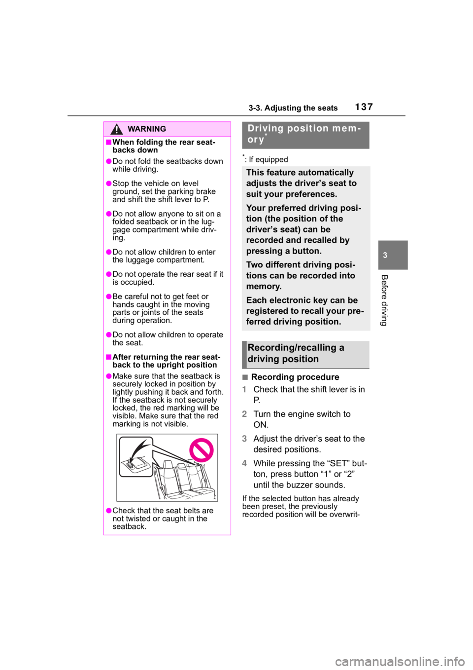 TOYOTA RAV4 2020 (in English) User Guide 1373-3. Adjusting the seats
3
Before driving
*: If equipped
■Recording procedure
1 Check that the shift lever is in
P.
2 Turn the engine switch to
ON.
3 Adjust the driver’s seat to the
desired TOYOTA RAV4 2020 (in English) User Guide 1373-3. Adjusting the seats
3
Before driving
*: If equipped
■Recording procedure
1 Check that the shift lever is in
P.
2 Turn the engine switch to
ON.
3 Adjust the driver’s seat to the
desired