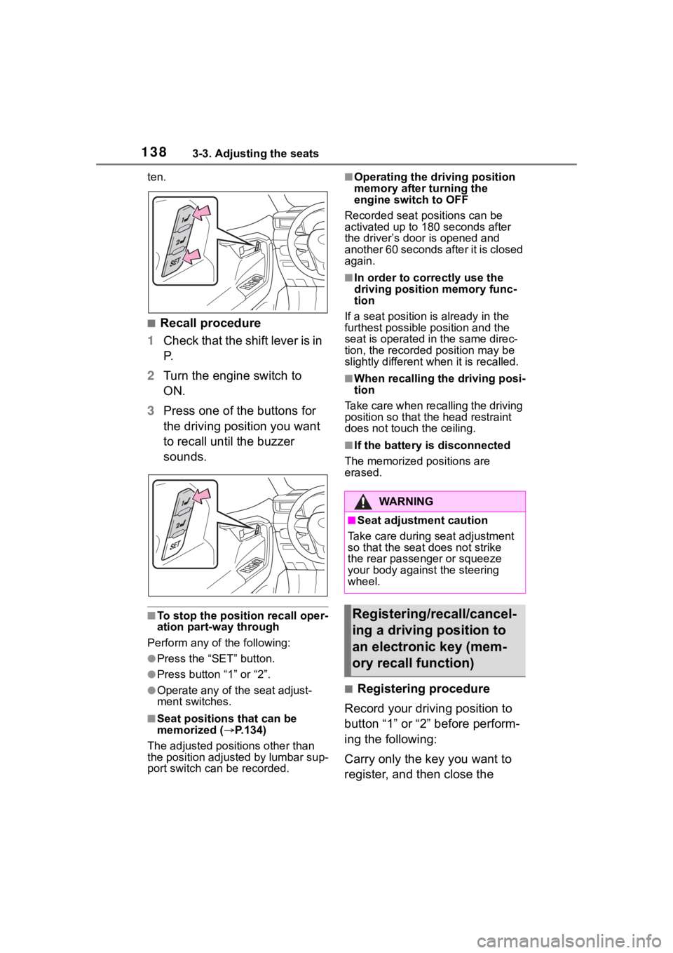 TOYOTA RAV4 2020 (in English) User Guide 1383-3. Adjusting the seats
ten.
■Recall procedure
1 Check that the shift lever is in
P.
2 Turn the engine switch to
ON.
3 Press one of the buttons for
the driving position you want
to recall un TOYOTA RAV4 2020 (in English) User Guide 1383-3. Adjusting the seats
ten.
■Recall procedure
1 Check that the shift lever is in
P.
2 Turn the engine switch to
ON.
3 Press one of the buttons for
the driving position you want
to recall un