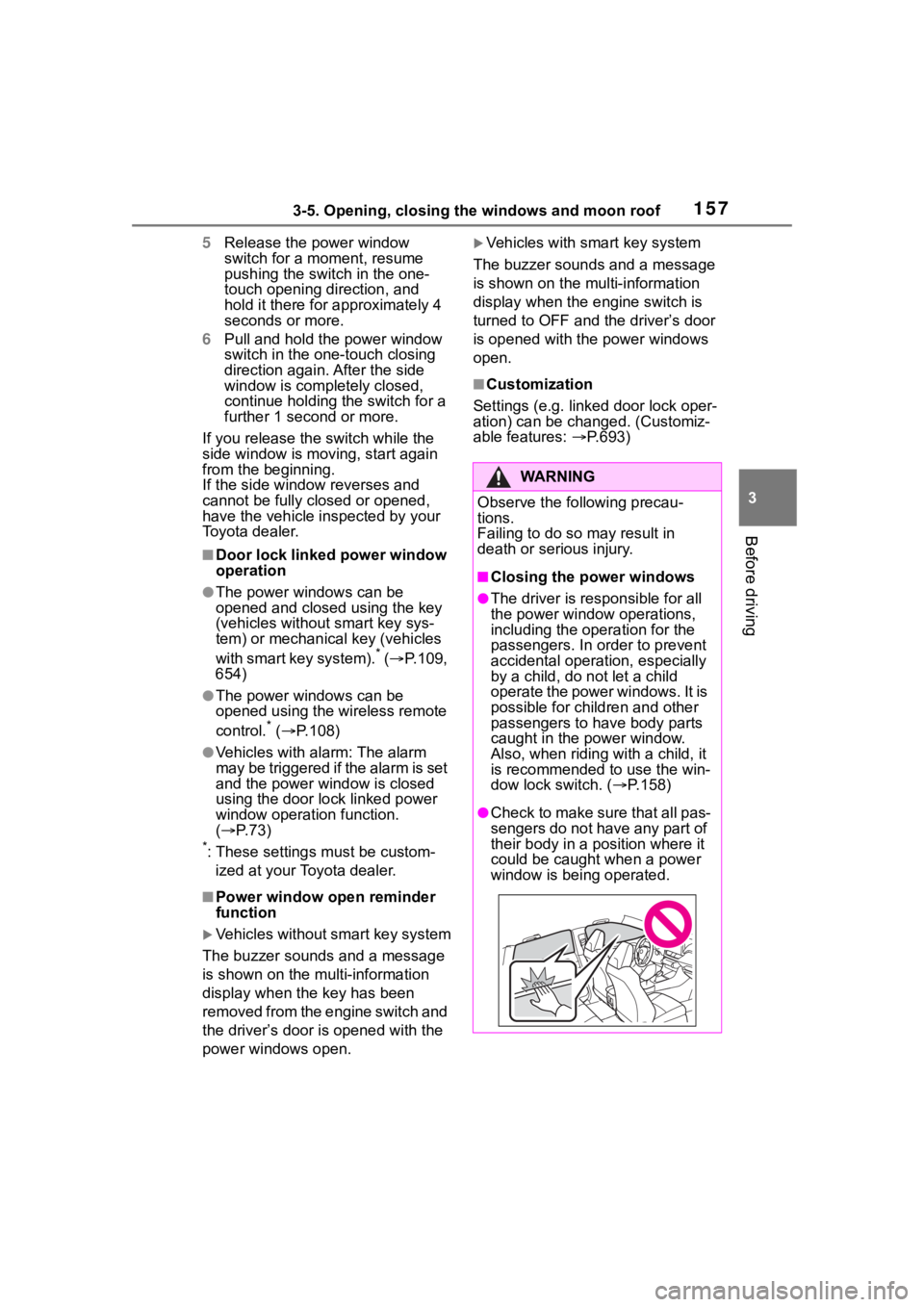 TOYOTA RAV4 2020 Owners Manual (in English) 1573-5. Opening, closing the windows and moon roof
3
Before driving
5Release the power window
switch for a m oment, resume
pushing the switch in the one-
touch opening direction, and
hold it there TOYOTA RAV4 2020 Owners Manual (in English) 1573-5. Opening, closing the windows and moon roof
3
Before driving
5Release the power window
switch for a m oment, resume
pushing the switch in the one-
touch opening direction, and
hold it there