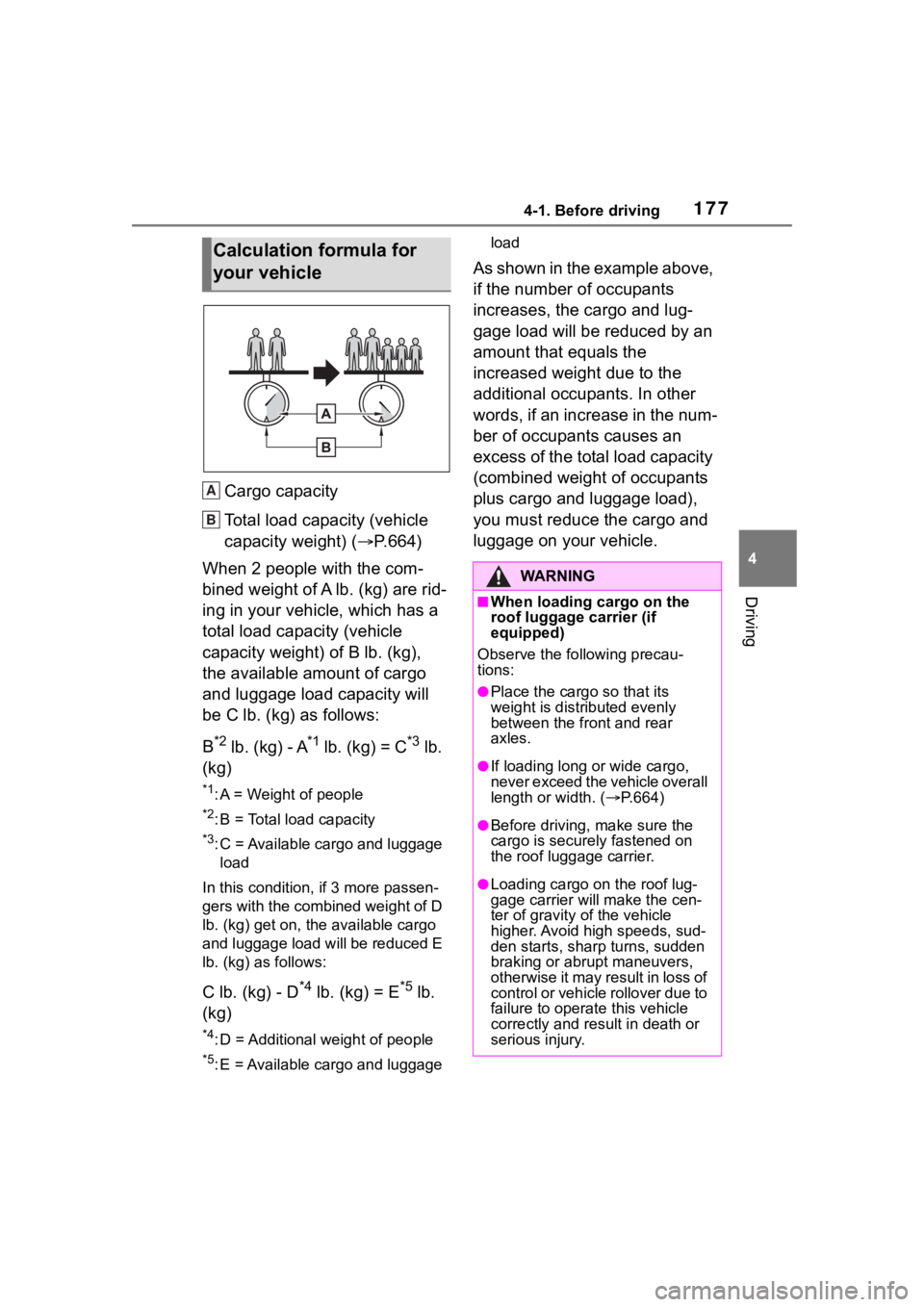 TOYOTA RAV4 2020 Owners Manual (in English) 1774-1. Before driving
4
Driving
Cargo capacity
Total load capacity (vehicle
capacity weight) (P.664)
When 2 people with the com-
bined weight of A lb. (kg) are rid-
ing in your vehicle, which has TOYOTA RAV4 2020 Owners Manual (in English) 1774-1. Before driving
4
Driving
Cargo capacity
Total load capacity (vehicle
capacity weight) (P.664)
When 2 people with the com-
bined weight of A lb. (kg) are rid-
ing in your vehicle, which has