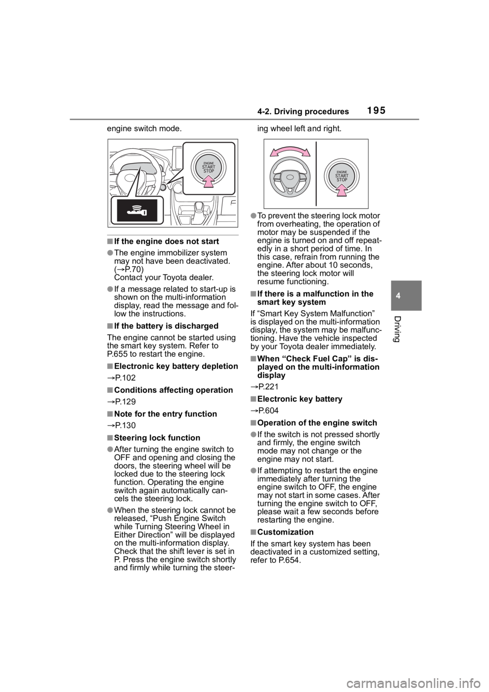 TOYOTA RAV4 2020 Owners Manual (in English) 1954-2. Driving procedures
4
Driving
engine switch mode.
■If the engine does not start
●The engine immobilizer system
may not have been deactivated.
( P. 7 0 )
Contact your Toyota dealer.
● TOYOTA RAV4 2020 Owners Manual (in English) 1954-2. Driving procedures
4
Driving
engine switch mode.
■If the engine does not start
●The engine immobilizer system
may not have been deactivated.
( P. 7 0 )
Contact your Toyota dealer.
●