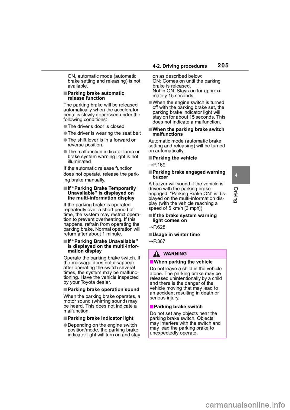 TOYOTA RAV4 2020  Owners Manual (in English) 2054-2. Driving procedures
4
Driving
ON, automatic mode (automatic 
brake setting and releasing) is not 
available.
■Parking brake automatic 
release function
The parking brake  will be released 
au