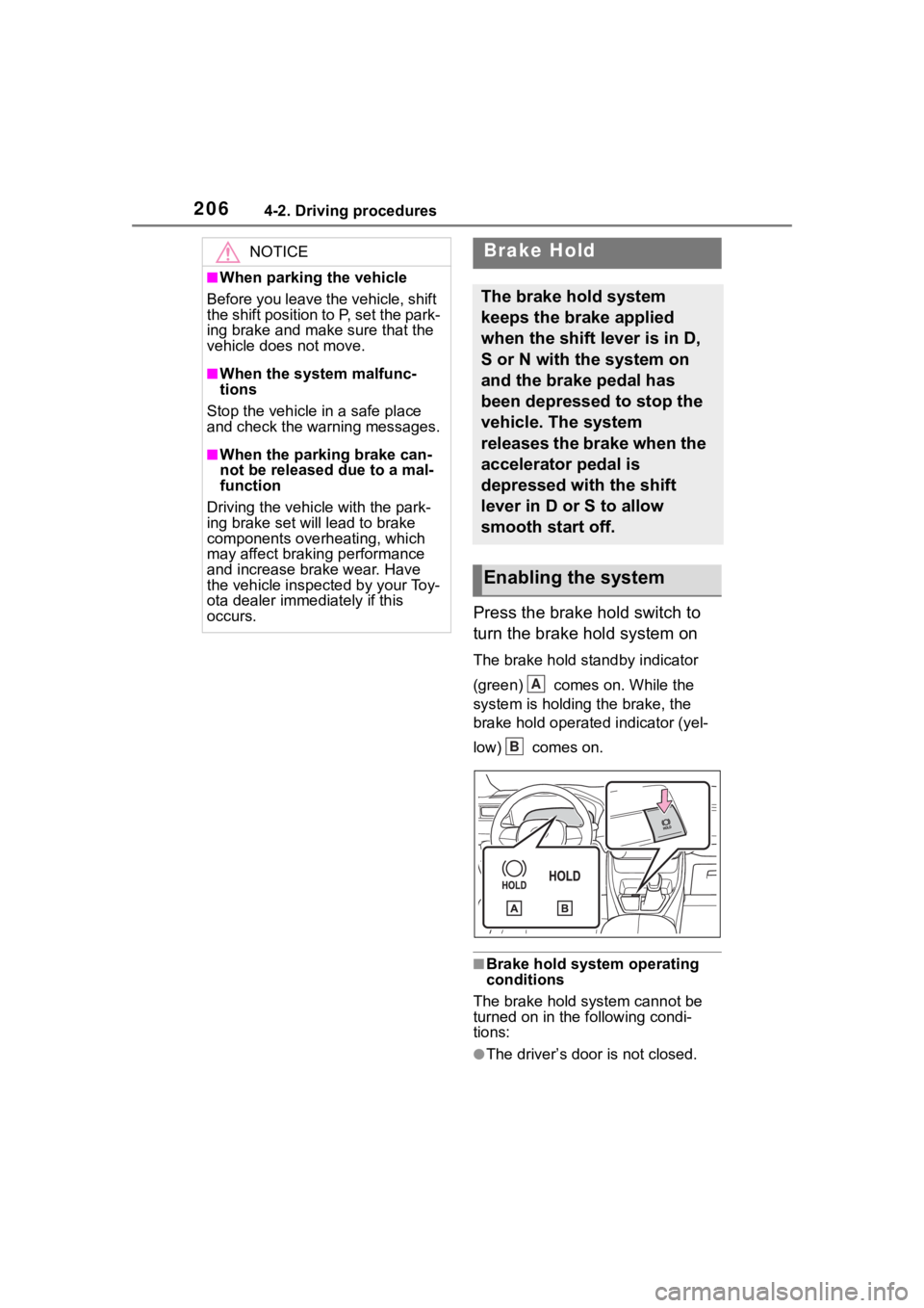 TOYOTA RAV4 2020  Owners Manual (in English) 2064-2. Driving procedures
Press the brake hold switch to 
turn the brake hold system on
The brake hold standby indicator 
(green)   comes on. While the 
system is holding the brake, the 
brake hold o