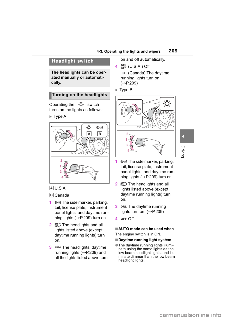 TOYOTA RAV4 2020  Owners Manual (in English) 2094-3. Operating the lights and wipers
4
Driving
4-3.Operating the lights and wipers
Operating the   switch 
turns on the lights as follows:
Ty p e A
U.S.A.
Canada
1  The side marker, parking, 
ta