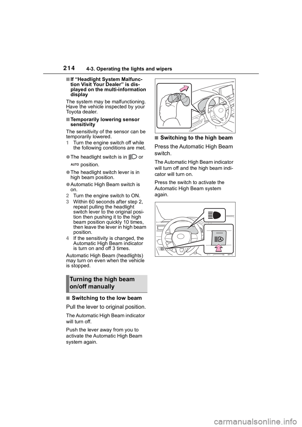 TOYOTA RAV4 2020  Owners Manual (in English) 2144-3. Operating the lights and wipers
■If “Headlight System Malfunc-
tion Visit Your Dealer” is dis-
played on the multi-information 
display
The system may be malfunctioning. 
Have the vehicl