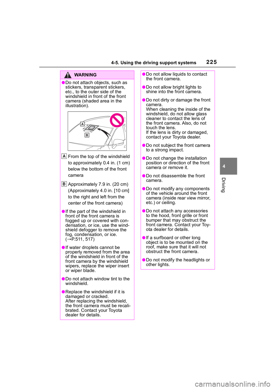 TOYOTA RAV4 2020  Owners Manual (in English) 2254-5. Using the driving support systems
4
Driving
WA R N I N G
●Do not attach objects, such as 
stickers, transparent stickers, 
etc., to the outer side of the 
windshield in fr ont of the front 
