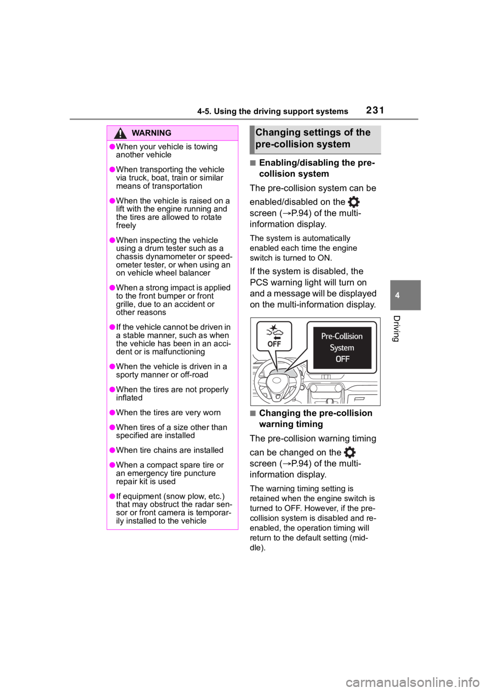 TOYOTA RAV4 2020  Owners Manual (in English) 2314-5. Using the driving support systems
4
Driving
■Enabling/disabling the pre-
collision system
The pre-collision system can be 
enabled/disabled on the   
screen ( P.94) of the multi-
informat