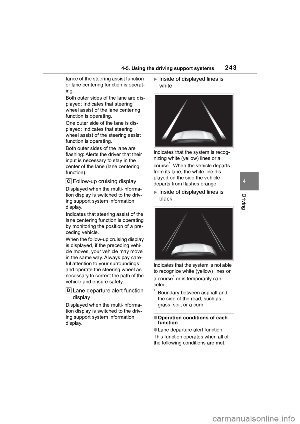 TOYOTA RAV4 2020  Owners Manual (in English) 2434-5. Using the driving support systems
4
Driving
tance of the steering assist function 
or lane centering function is operat-
ing.
Both outer sides of the lane are dis-
played: Indicates that steer