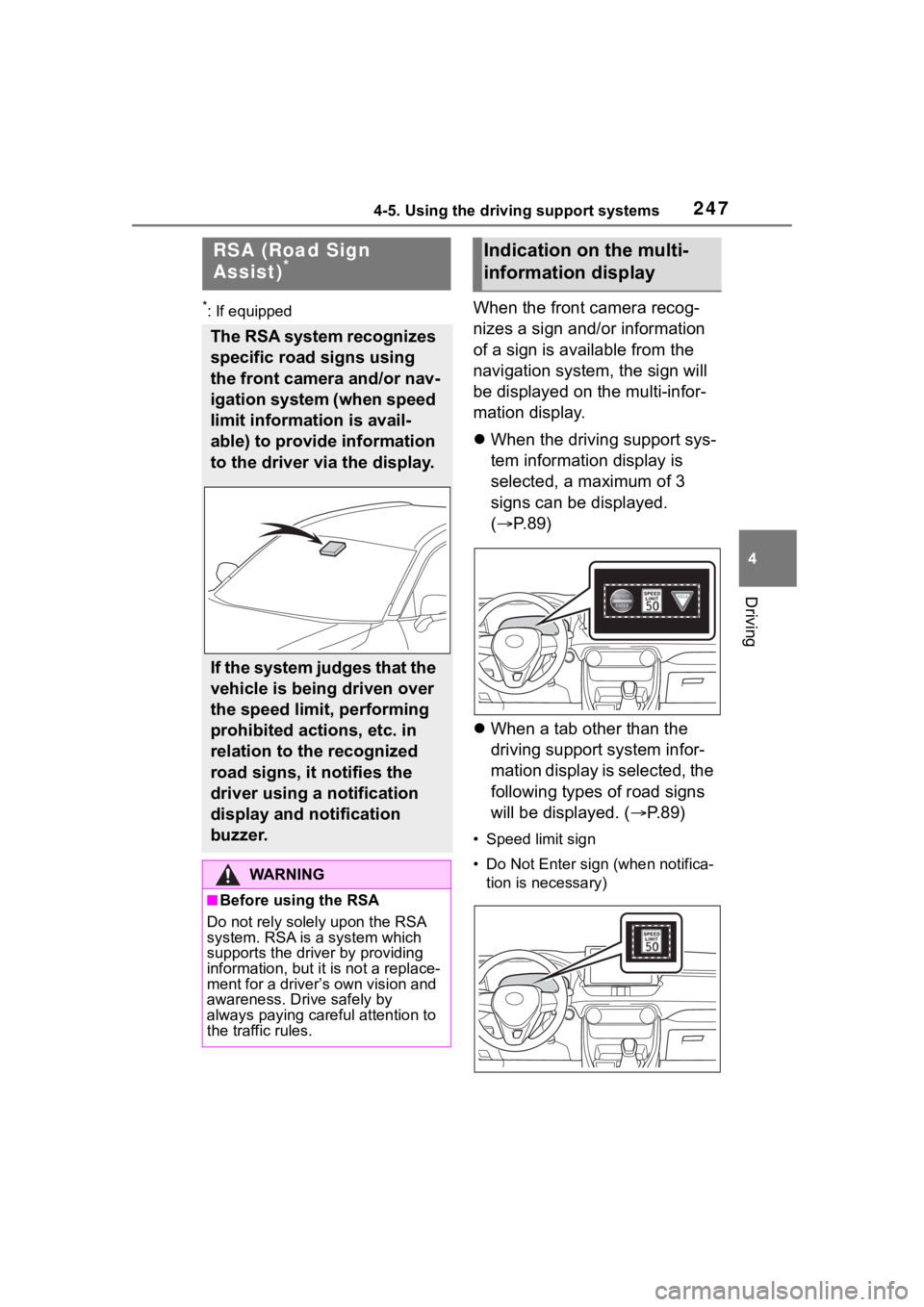 TOYOTA RAV4 2020  Owners Manual (in English) 2474-5. Using the driving support systems
4
Driving
*: If equippedWhen the front camera recog-
nizes a sign and/or information 
of a sign is available from the 
navigation system, the sign will 
be di