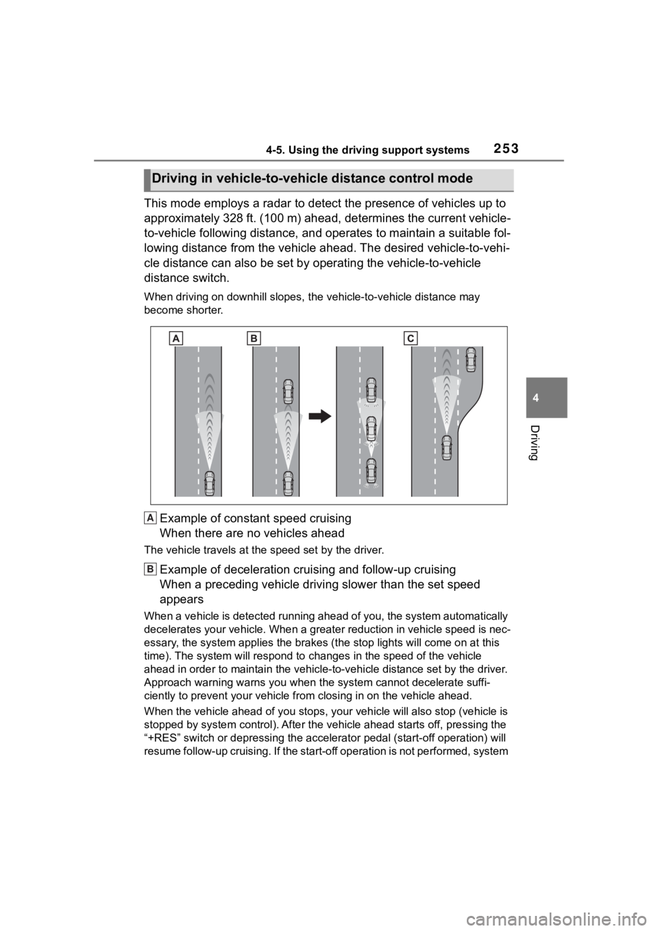 TOYOTA RAV4 2020  Owners Manual (in English) 2534-5. Using the driving support systems
4
Driving
This mode employs a radar to detect the presence of vehicles up to 
approximately 328 ft. (100 m) ahead, determines the current vehicle-
to-vehicle 
