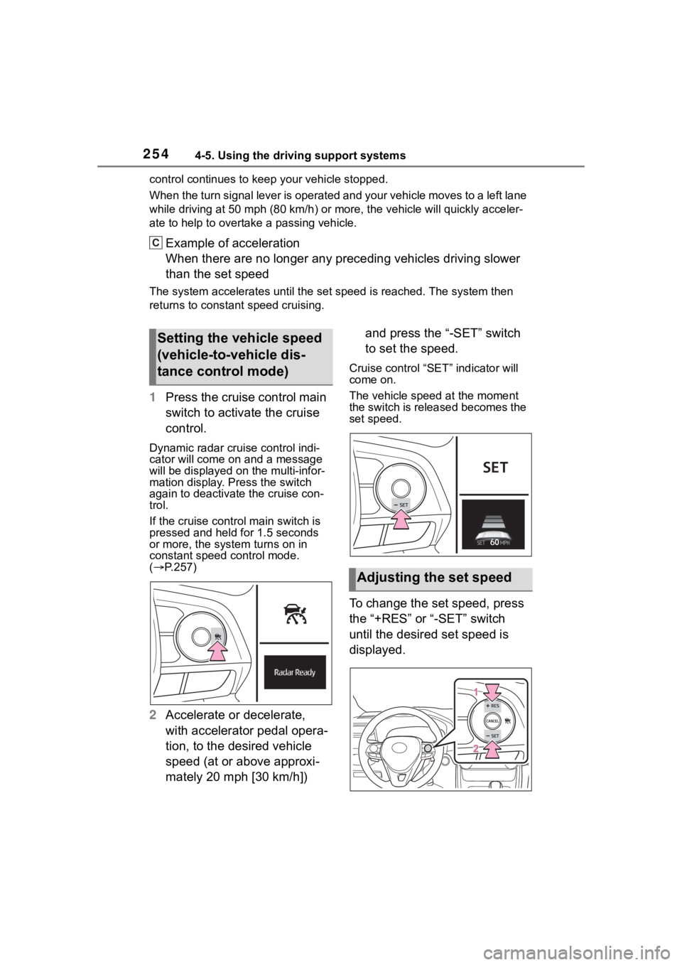 TOYOTA RAV4 2020  Owners Manual (in English) 2544-5. Using the driving support systems
control continues to keep your vehicle stopped.
When the turn signal lever is operated and your vehicle moves to a left lane 
while driving at 50 mph (80 km/h