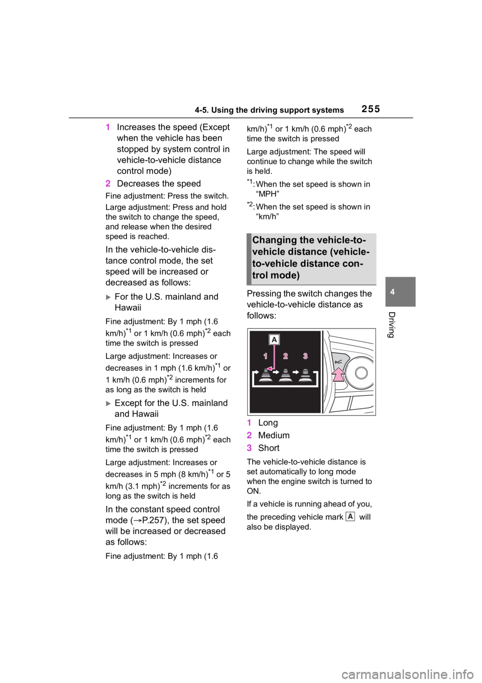 TOYOTA RAV4 2020  Owners Manual (in English) 2554-5. Using the driving support systems
4
Driving
1Increases the speed (Except 
when the vehicle has been 
stopped by system control in 
vehicle-to-vehicle distance 
control mode)
2 Decreases the sp
