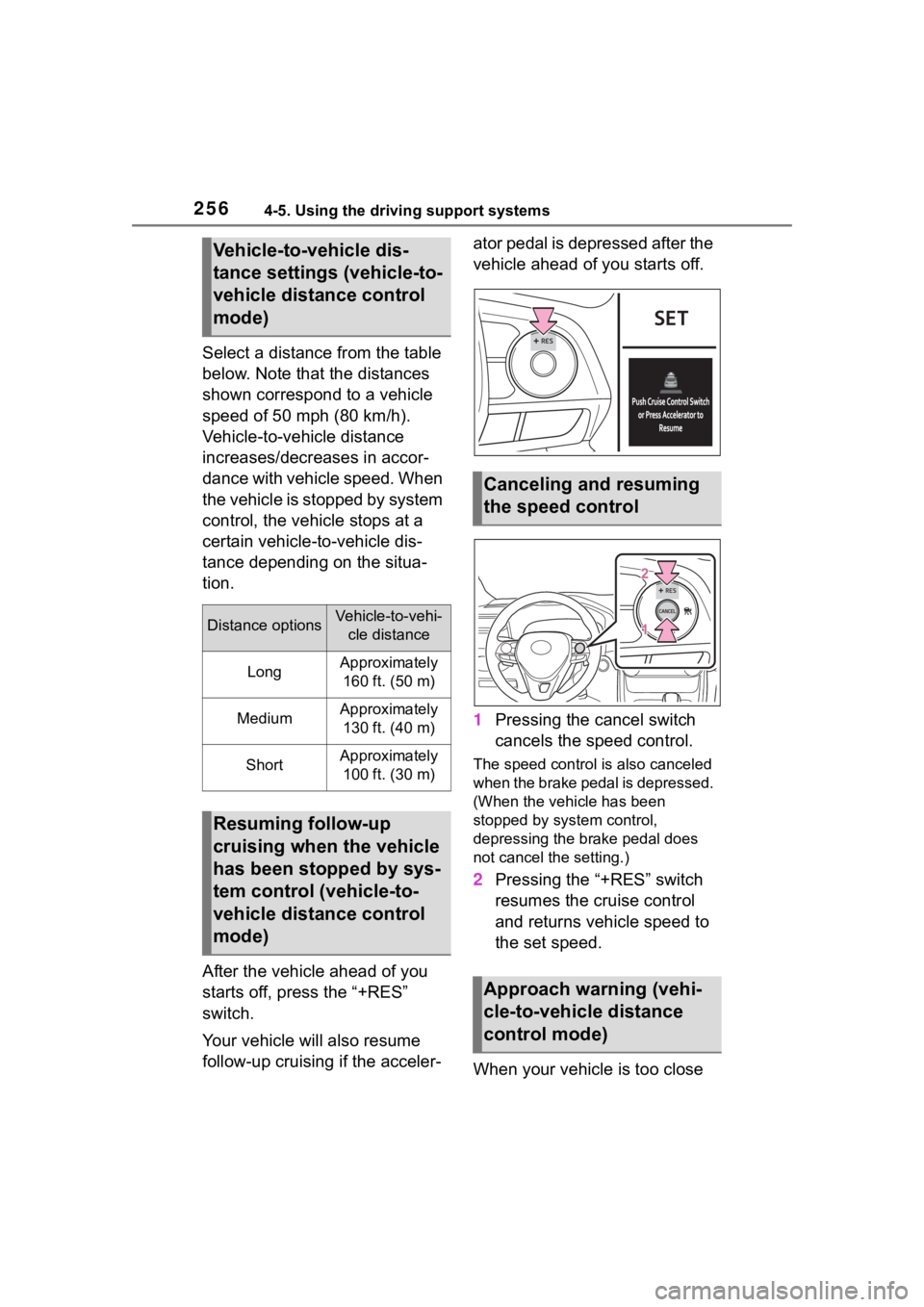 TOYOTA RAV4 2020  Owners Manual (in English) 2564-5. Using the driving support systems
Select a distance from the table 
below. Note that the distances 
shown correspond to a vehicle 
speed of 50 mph (80 km/h). 
Vehicle-to-vehicle distance 
incr
