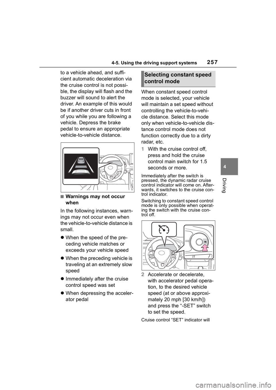 TOYOTA RAV4 2020  Owners Manual (in English) 2574-5. Using the driving support systems
4
Driving
to a vehicle ahead, and suffi-
cient automatic deceleration via 
the cruise control is not possi-
ble, the display will flash and the 
buzzer will s