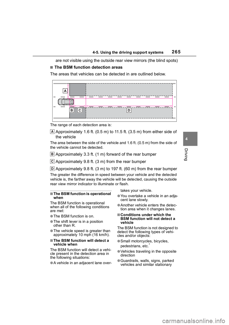TOYOTA RAV4 2020  Owners Manual (in English) 2654-5. Using the driving support systems
4
Driving
are not visible using the outside rear view mirrors (the blind spots)
■The BSM function detection areas
The areas that vehicles can be detected in