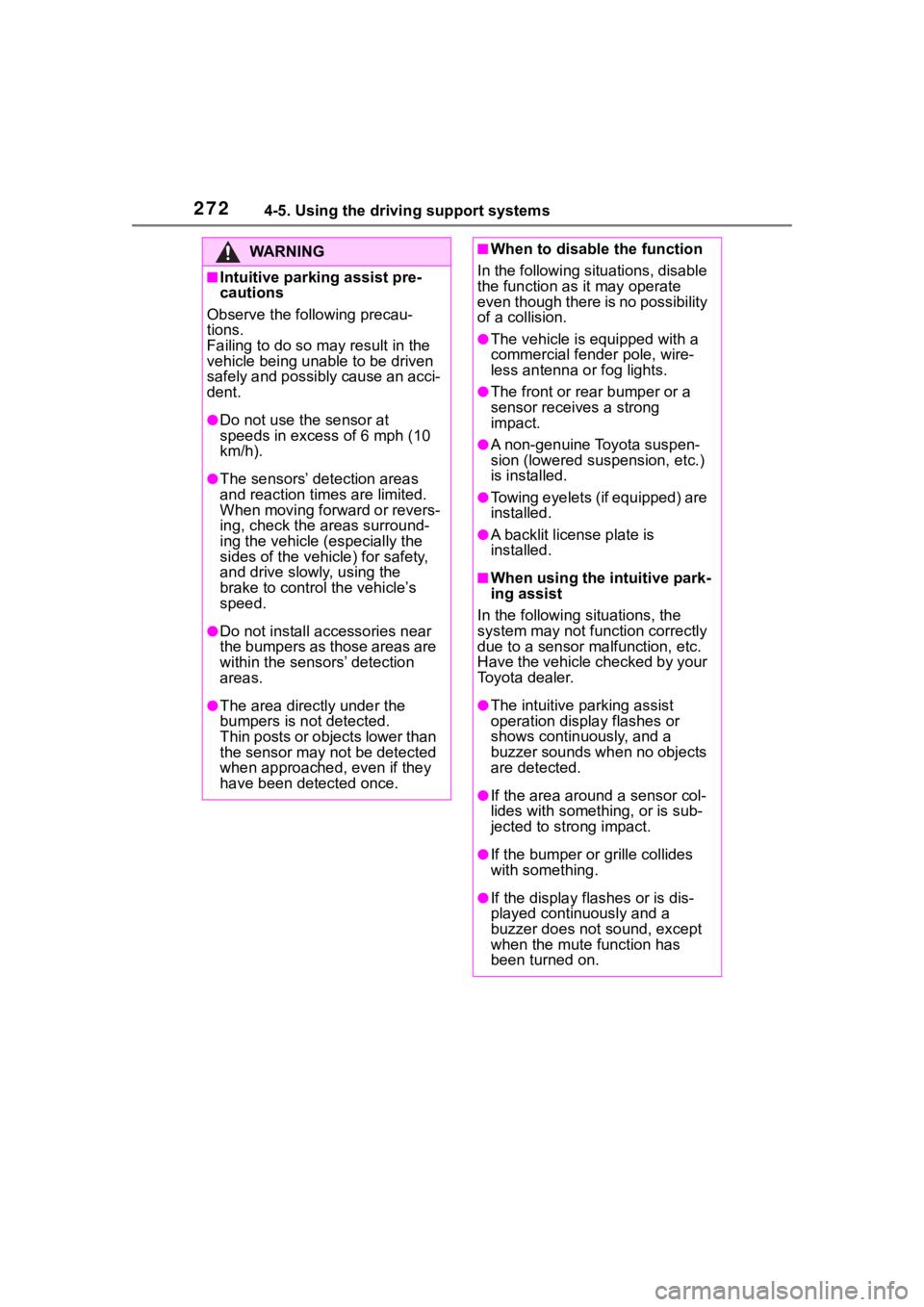 TOYOTA RAV4 2020  Owners Manual (in English) 2724-5. Using the driving support systems
WA R N I N G
■Intuitive parking assist pre-
cautions
Observe the following precau-
tions. 
Failing to do so may result in the 
vehicle being unable to be dr