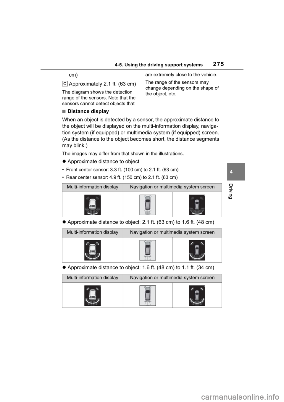 TOYOTA RAV4 2020  Owners Manual (in English) 2754-5. Using the driving support systems
4
Driving
cm)
Approximately 2.1 ft. (63 cm)
The diagram shows the detection 
range of the sensors. Note that the 
sensors cannot detect objects that are extre