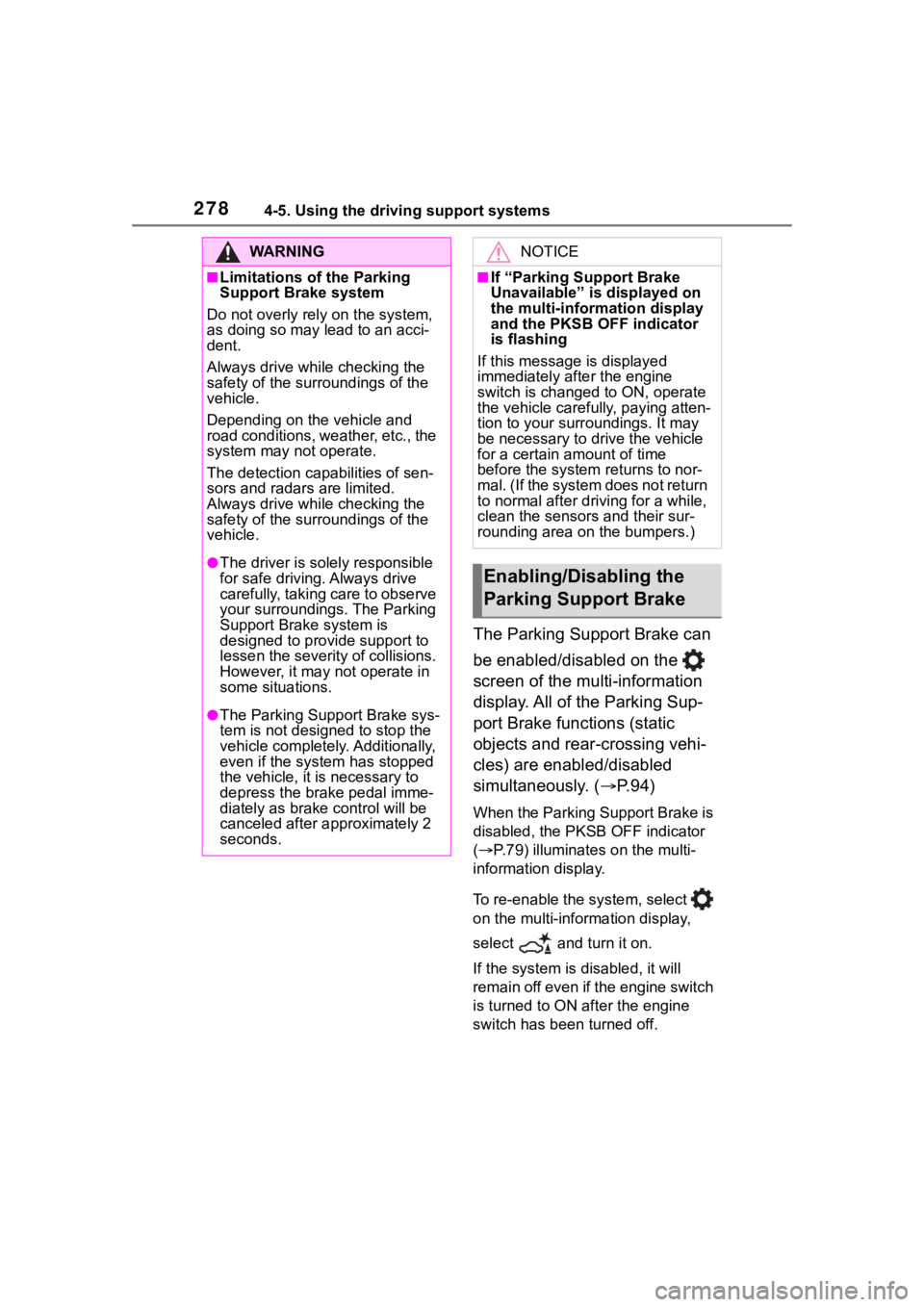 TOYOTA RAV4 2020  Owners Manual (in English) 2784-5. Using the driving support systems
The Parking Support Brake can 
be enabled/disabled on the   
screen of the multi-information 
display. All of the Parking Sup-
port Brake functions (static 
o